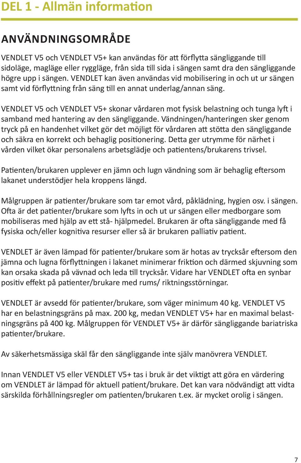 VENDLET V5 och VENDLET V5+ skonar vårdaren mot fysisk belastning och tunga lyft i samband med hantering av den sängliggande.