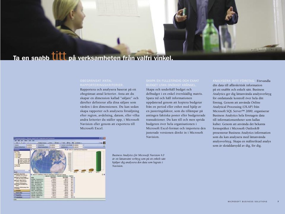 Du kan sedan skapa rapporter och analysera försäljning efter region, avdelning, datum, eller vilka andra kriterier du ställer upp, i Microsoft Navision eller genom att exportera till Microsoft Excel.