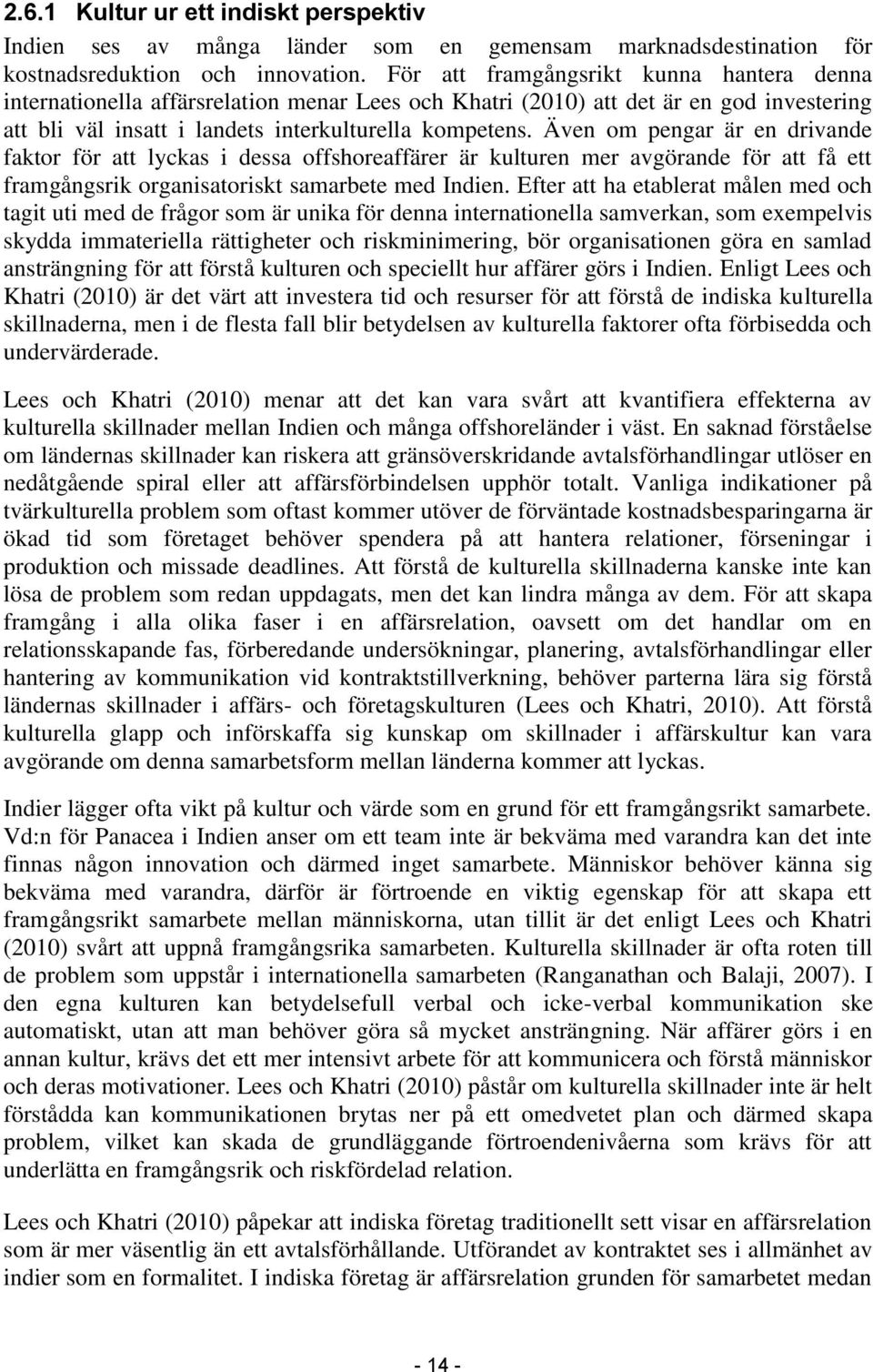 Även om pengar är en drivande faktor för att lyckas i dessa offshoreaffärer är kulturen mer avgörande för att få ett framgångsrik organisatoriskt samarbete med Indien.