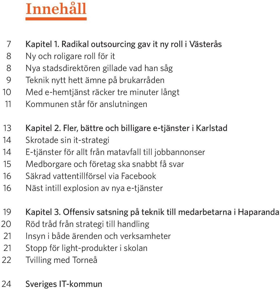 minuter långt 11 Kommunen står för anslutningen 13 Kapitel 2.