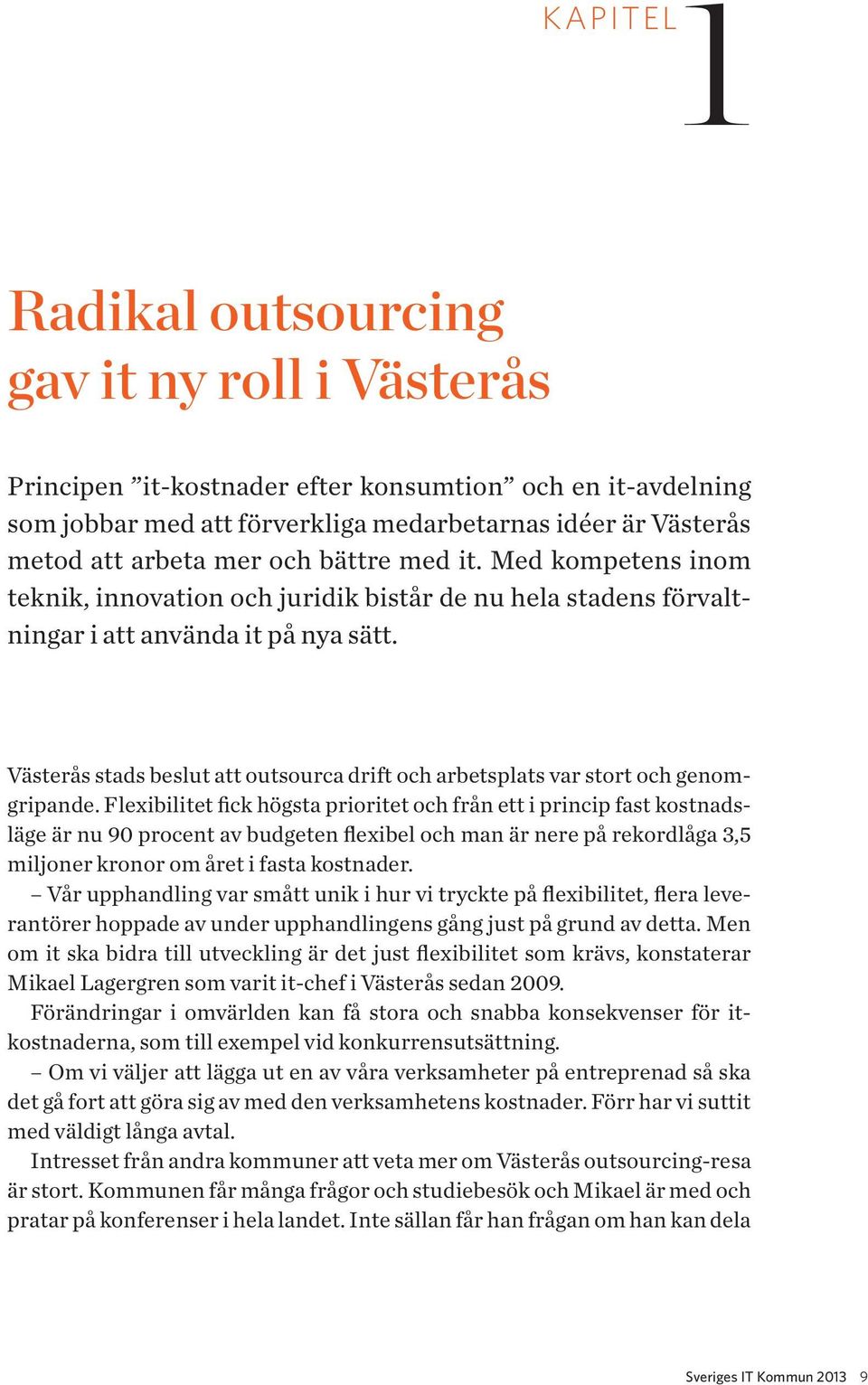 Västerås stads beslut att outsourca drift och arbetsplats var stort och genomgripande.