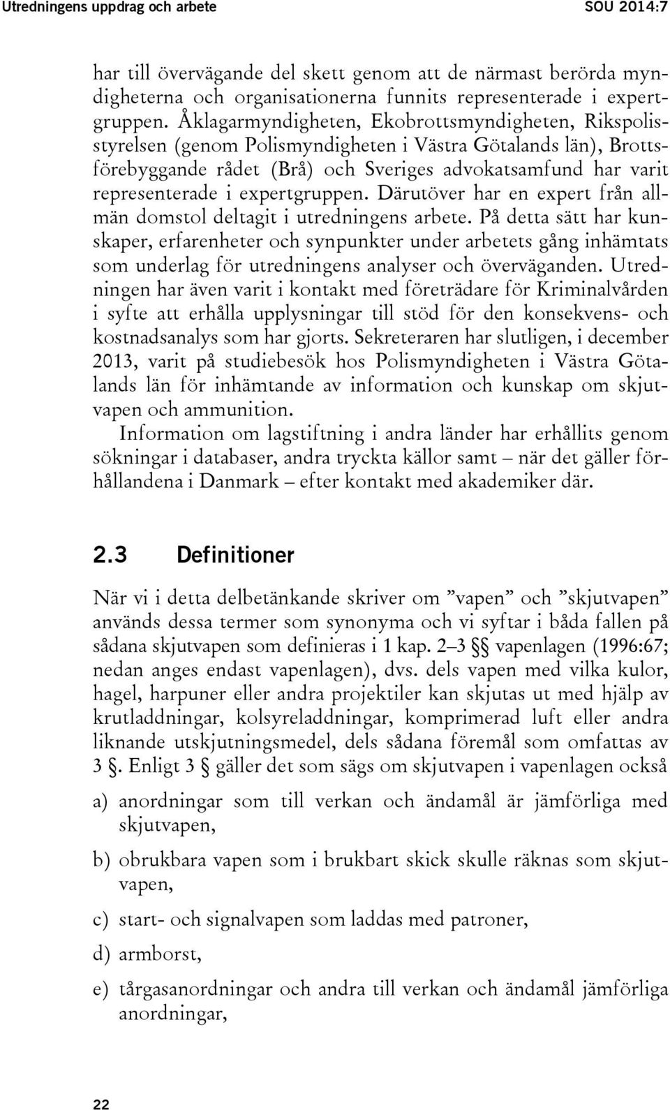 expertgruppen. Därutöver har en expert från allmän domstol deltagit i utredningens arbete.