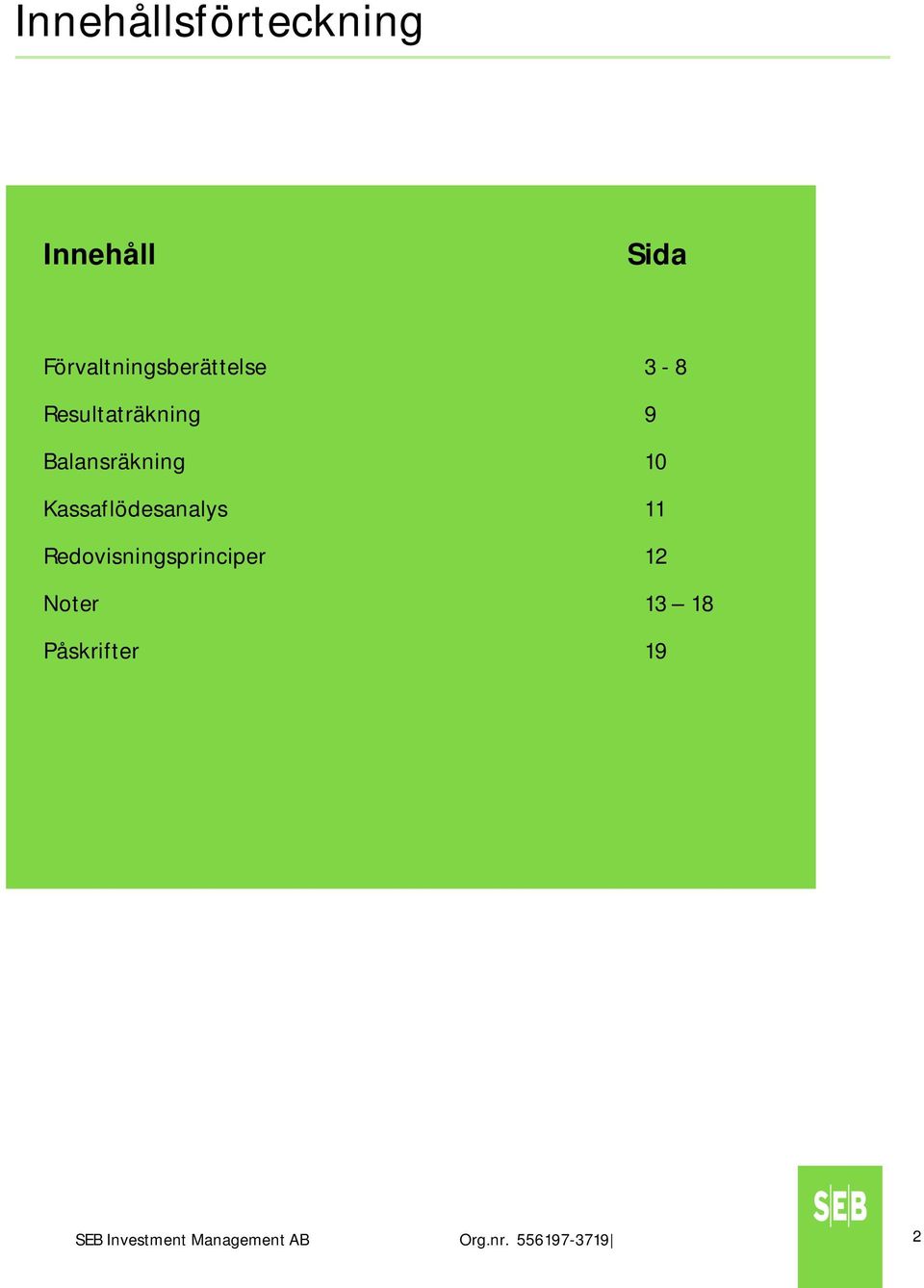 Balansräkning 10 Kassaflödesanalys 11