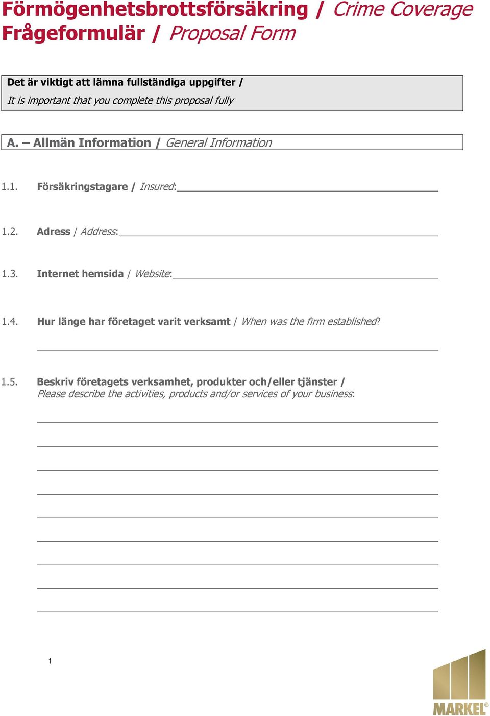 Adress / Address: 1.3. Internet hemsida / Website: 1.4. Hur länge har företaget varit verksamt / When was the firm established? 1.5.