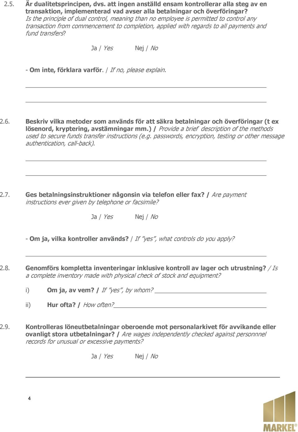 - Om inte, förklara varför. / If no, please explain. 2.6. Beskriv vilka metoder som används för att säkra betalningar och överföringar (t ex lösenord, kryptering, avstämningar mm.