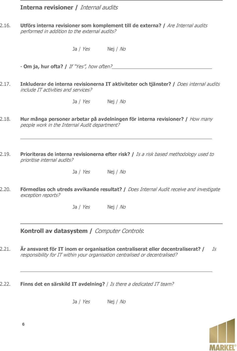 Hur många personer arbetar på avdelningen för interna revisioner? / How many people work in the Internal Audit department? 2.19. Prioriteras de interna revisionerna efter risk?