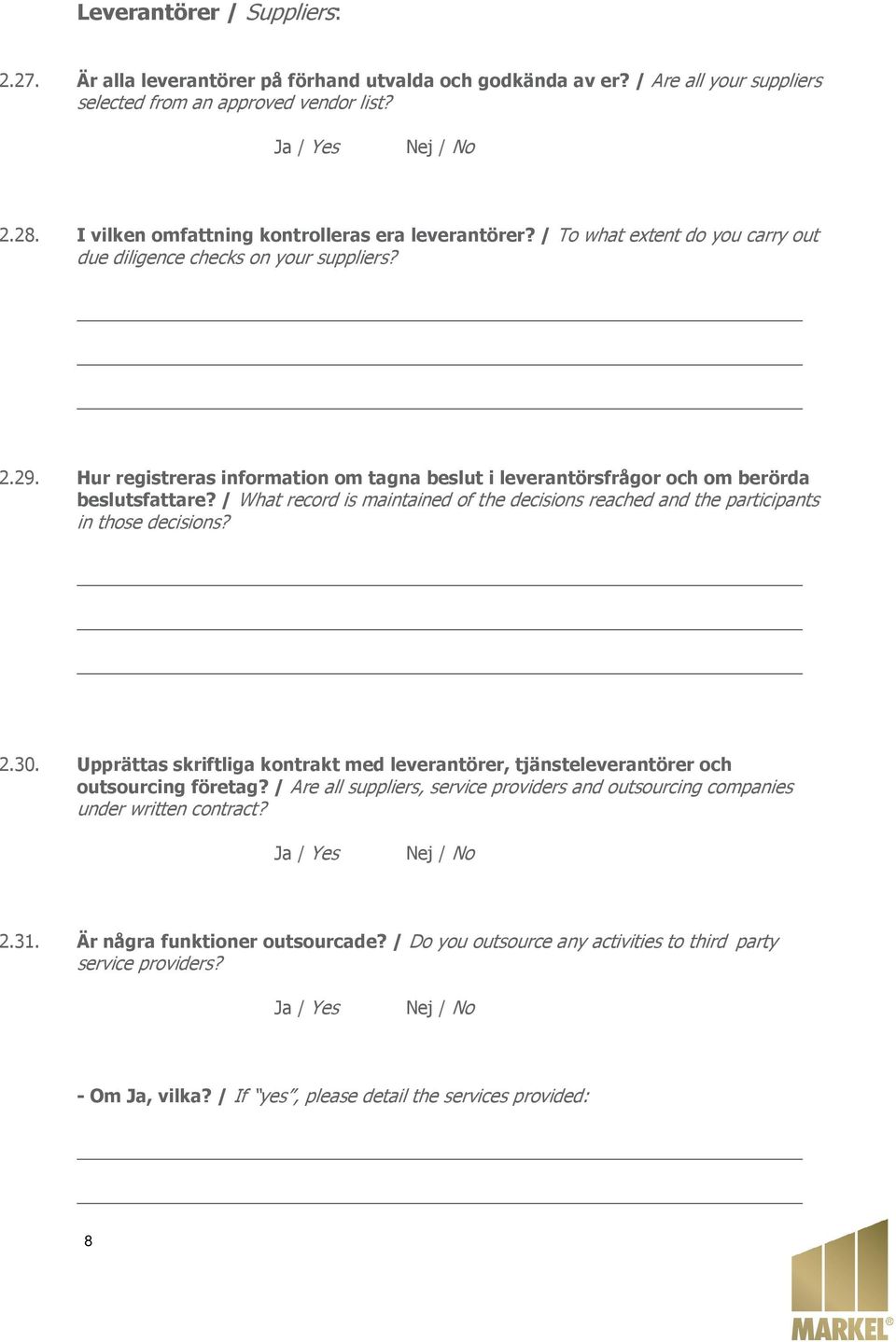 Hur registreras information om tagna beslut i leverantörsfrågor och om berörda beslutsfattare? / What record is maintained of the decisions reached and the participants in those decisions? 2.30.