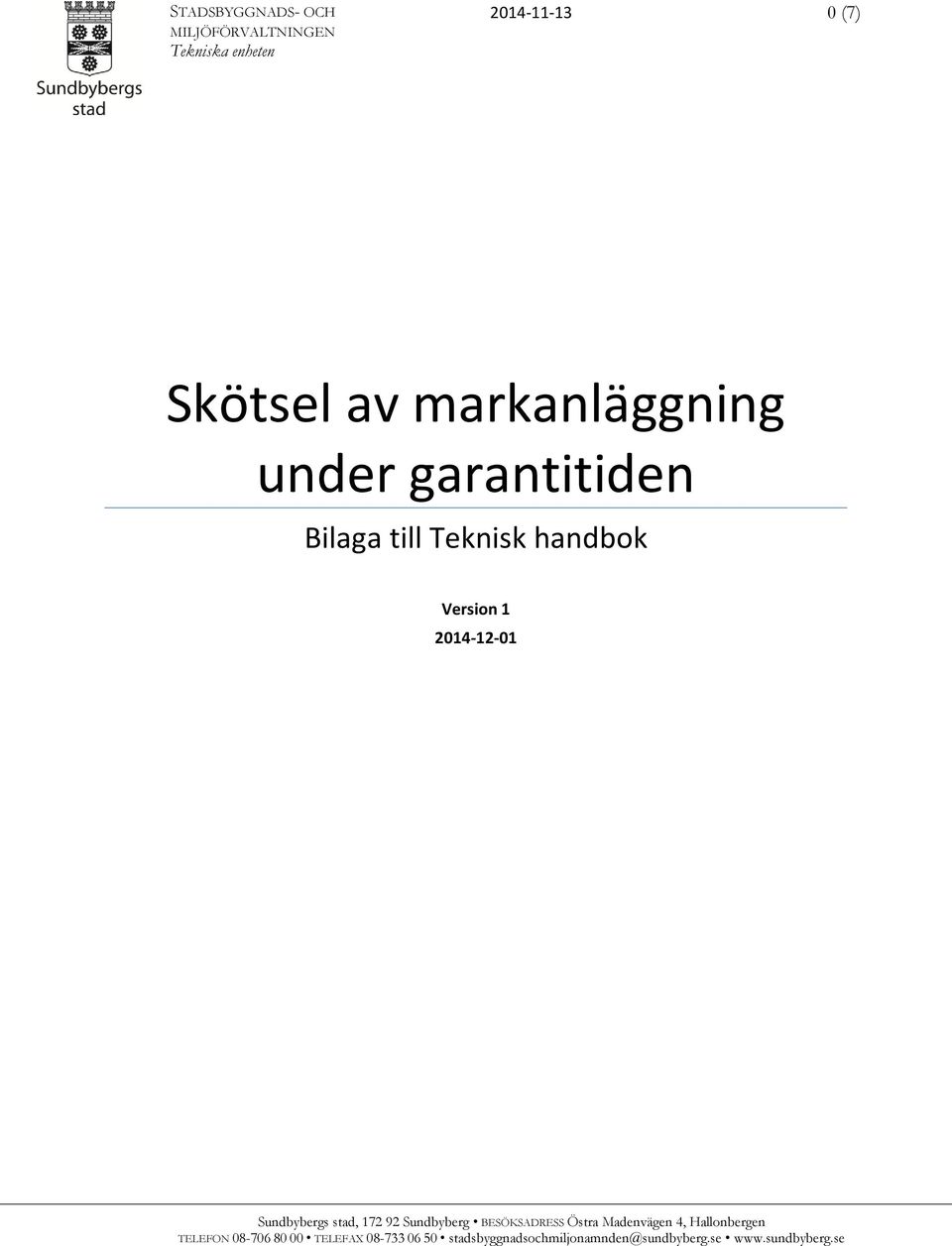 Sundbybergs stad, 172 92 Sundbyberg BESÖKSADRESS Östra Madenvägen 4, Hallonbergen