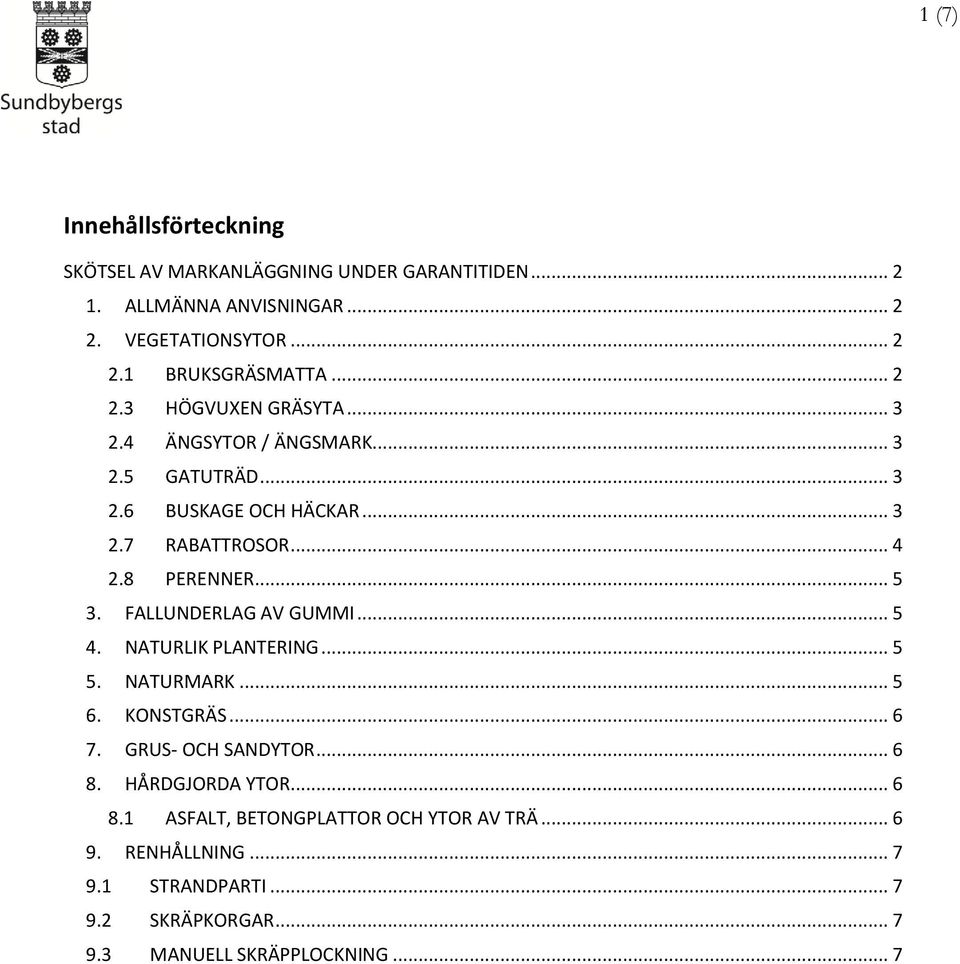 FALLUNDERLAG AV GUMMI... 5 4. NATURLIK PLANTERING... 5 5. NATURMARK... 5 6. KONSTGRÄS... 6 7. GRUS- OCH SANDYTOR... 6 8.