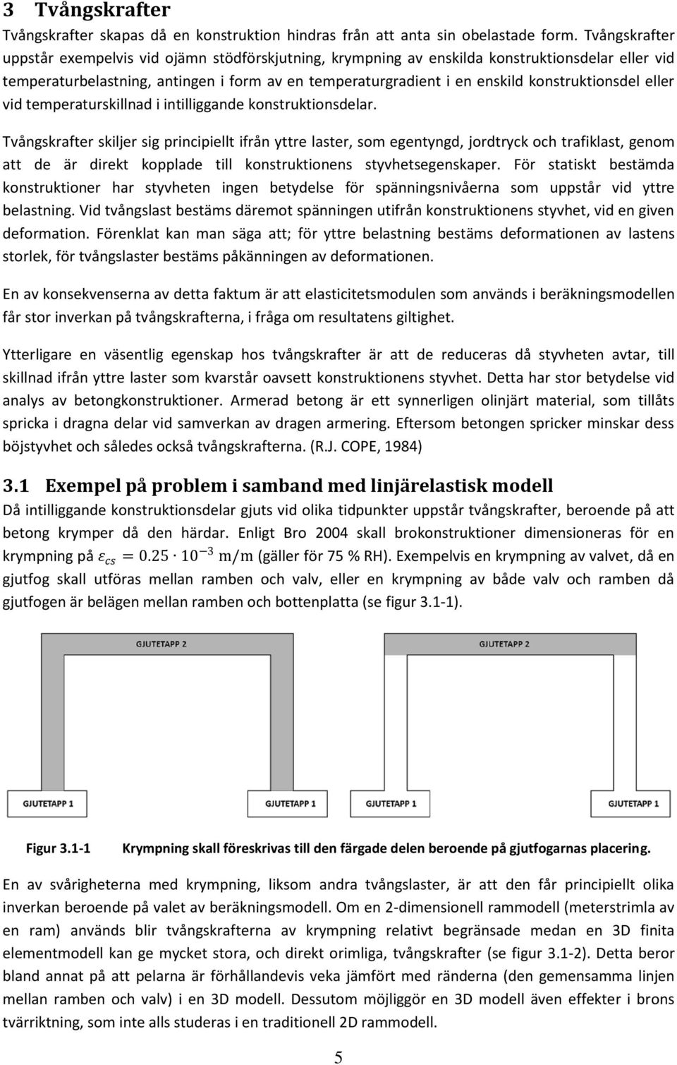 konstruktionsdel eller vid temperaturskillnad i intilliggande konstruktionsdelar.