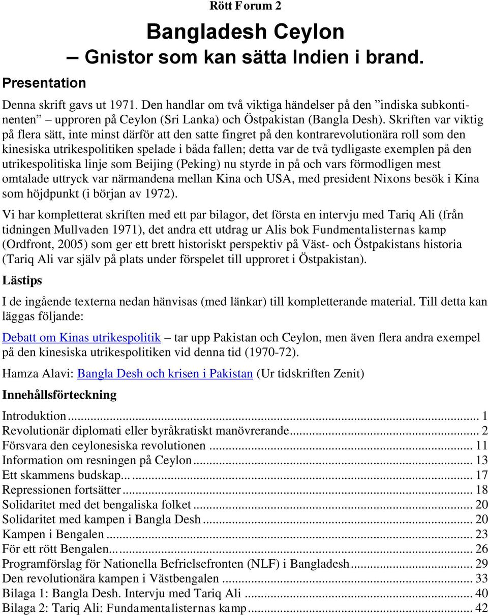 Skriften var viktig på flera sätt, inte minst därför att den satte fingret på den kontrarevolutionära roll som den kinesiska utrikespolitiken spelade i båda fallen; detta var de två tydligaste