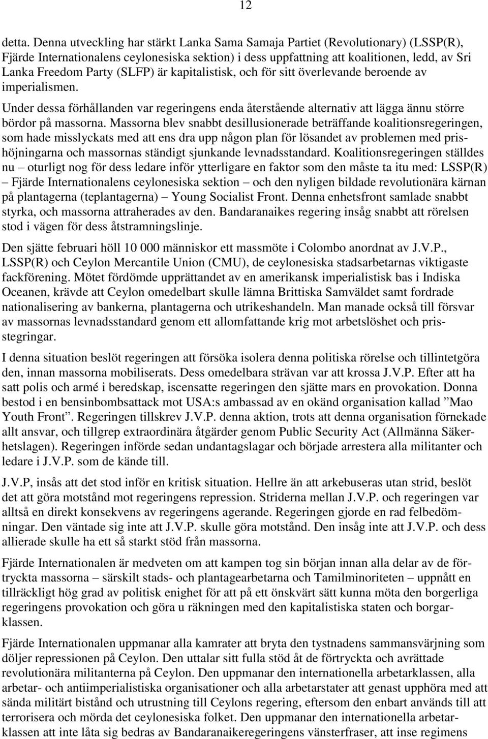 (SLFP) är kapitalistisk, och för sitt överlevande beroende av imperialismen. Under dessa förhållanden var regeringens enda återstående alternativ att lägga ännu större bördor på massorna.