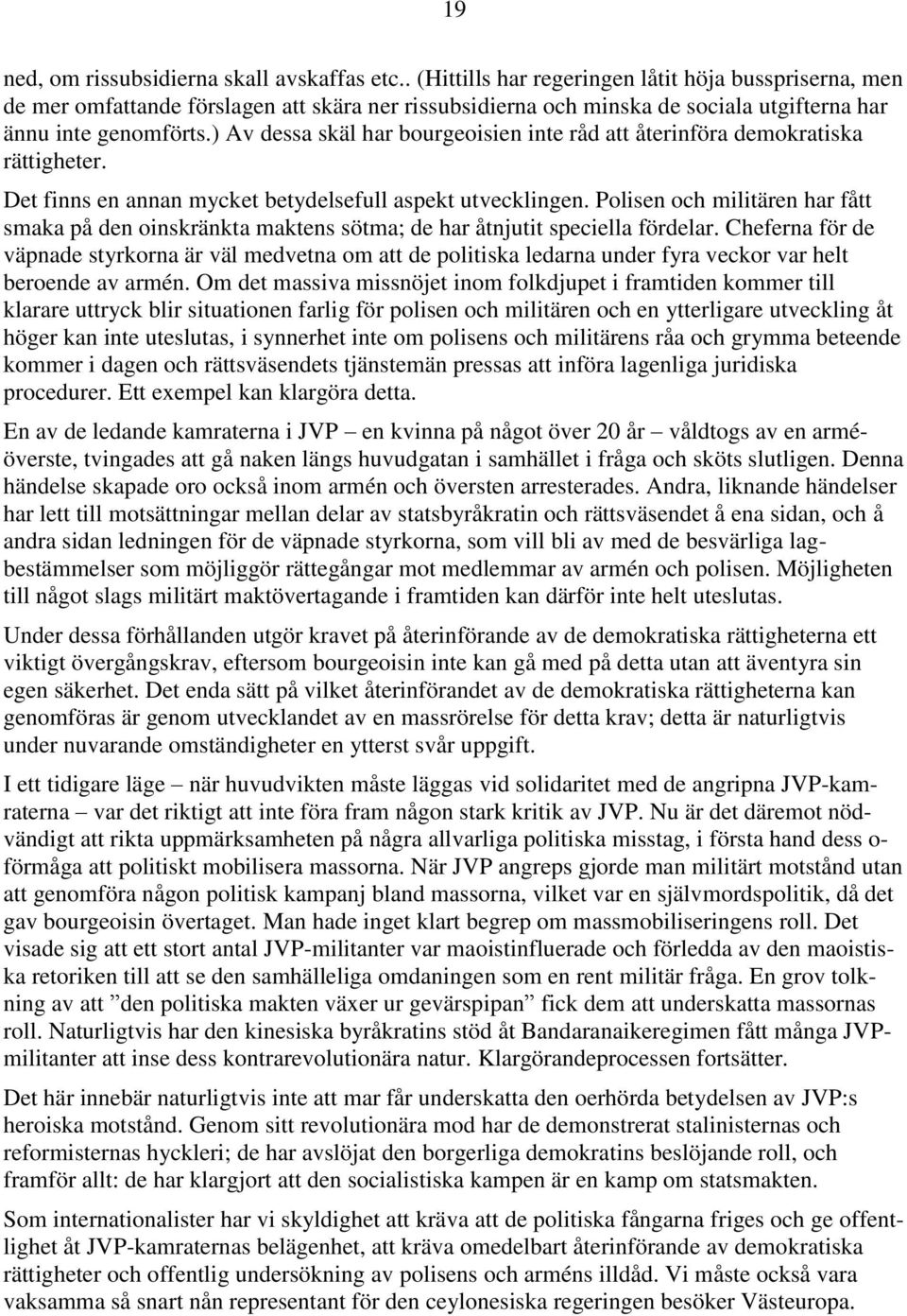 ) Av dessa skäl har bourgeoisien inte råd att återinföra demokratiska rättigheter. Det finns en annan mycket betydelsefull aspekt utvecklingen.