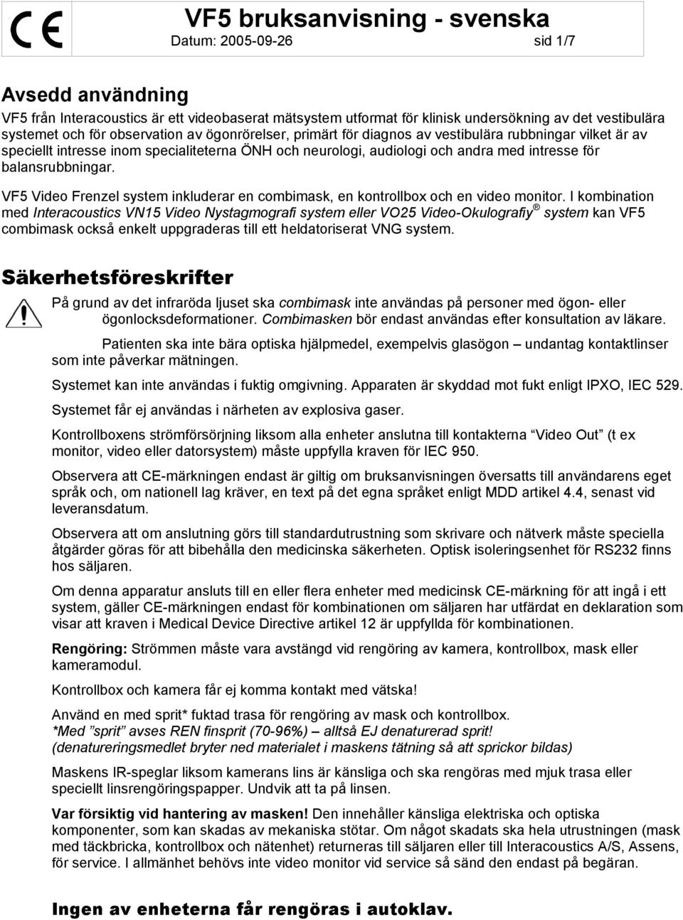 VF5 Video Frenzel system inkluderar en combimask, en kontrollbox och en video monitor.