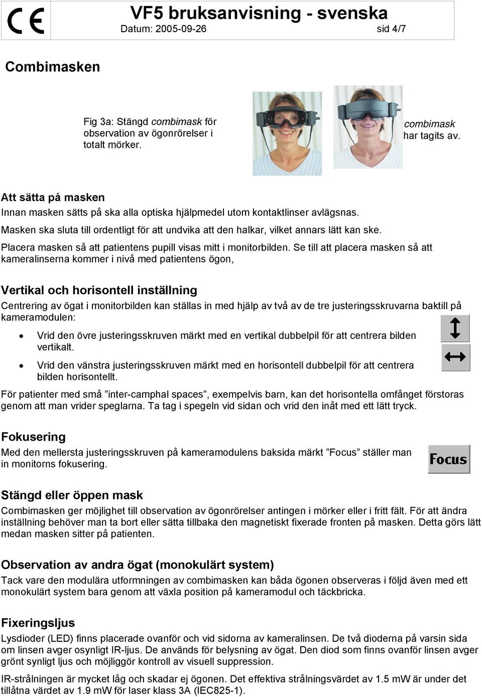 Placera masken så att patientens pupill visas mitt i monitorbilden.