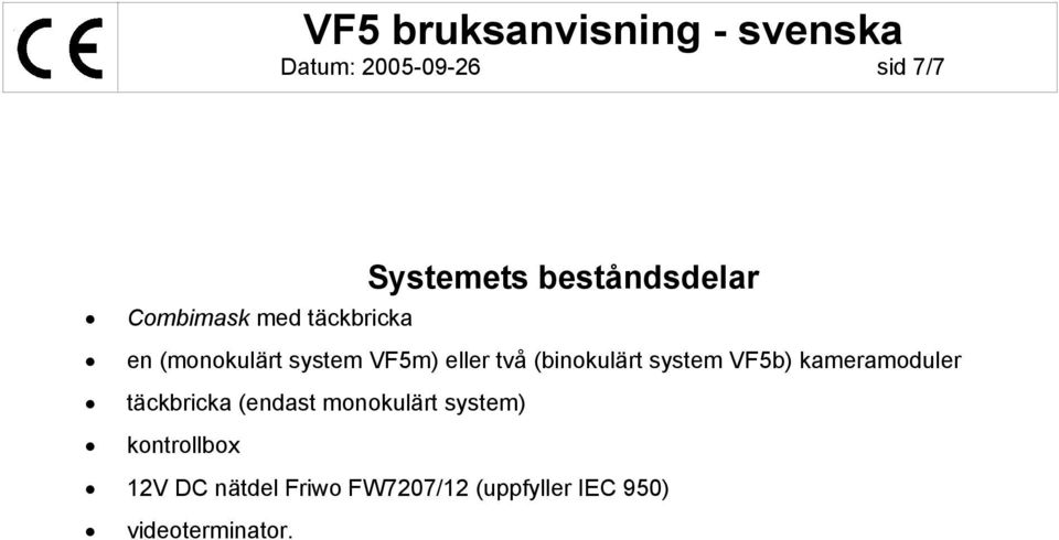 system VF5b) kameramoduler täckbricka (endast monokulärt system)