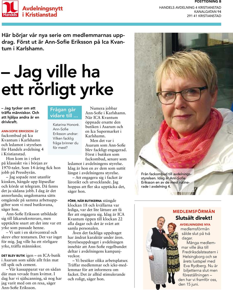 Ann-Sofie Eriksson är fackombud på Ica Kvantum i Karlshamn och ledamot i styrelsen för Handels avdelning 4 i Kristianstad. Hon kom in i yrket på klassiskt vis i början av 1970-talet.