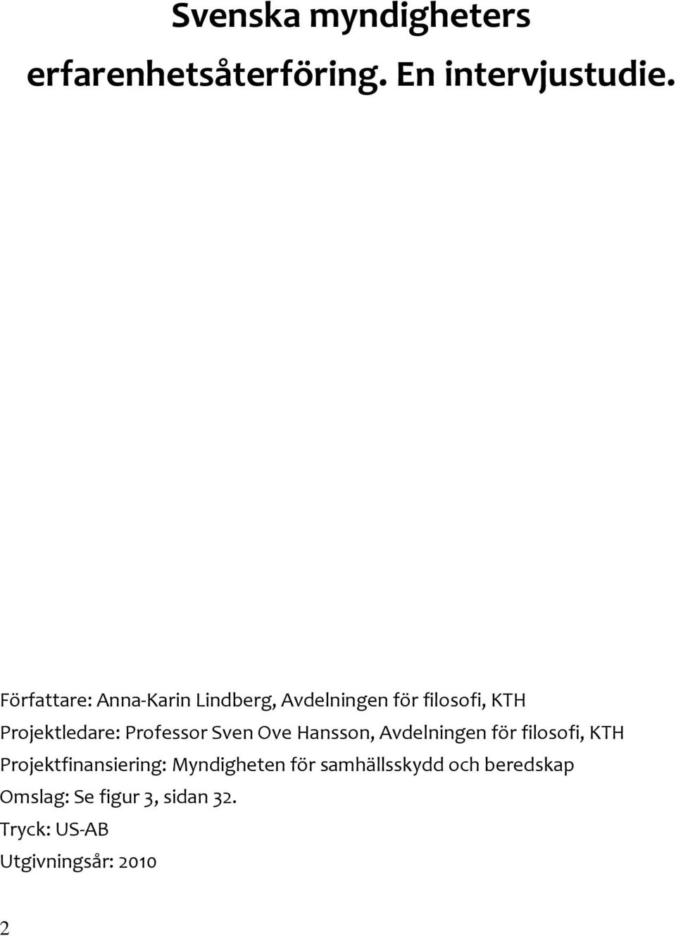 Professor Sven Ove Hansson, Avdelningen för filosofi, KTH Projektfinansiering: