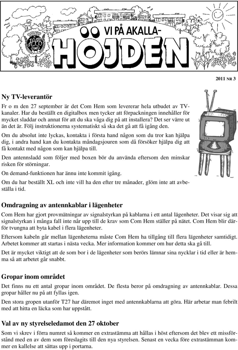 Följ instruktionerna systematiskt så ska det gå att få igång den.