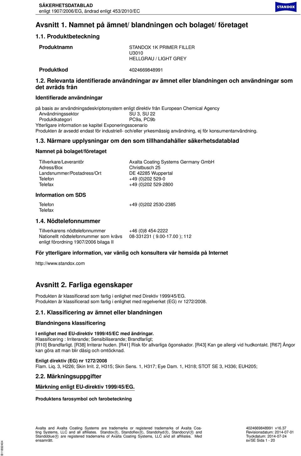 Relevanta identifierade användningar av ämnet eller blandningen och användningar som det avråds från Identifierade användningar på basis av användningsdeskriptorsystem enligt direktiv från European