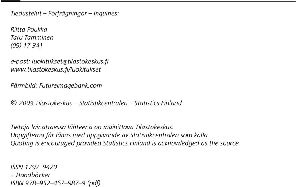 com 2009 Tilastokeskus Statistikcentralen Statistics Finland Tietoja lainattaessa lähteenä on mainittava Tilastokeskus.