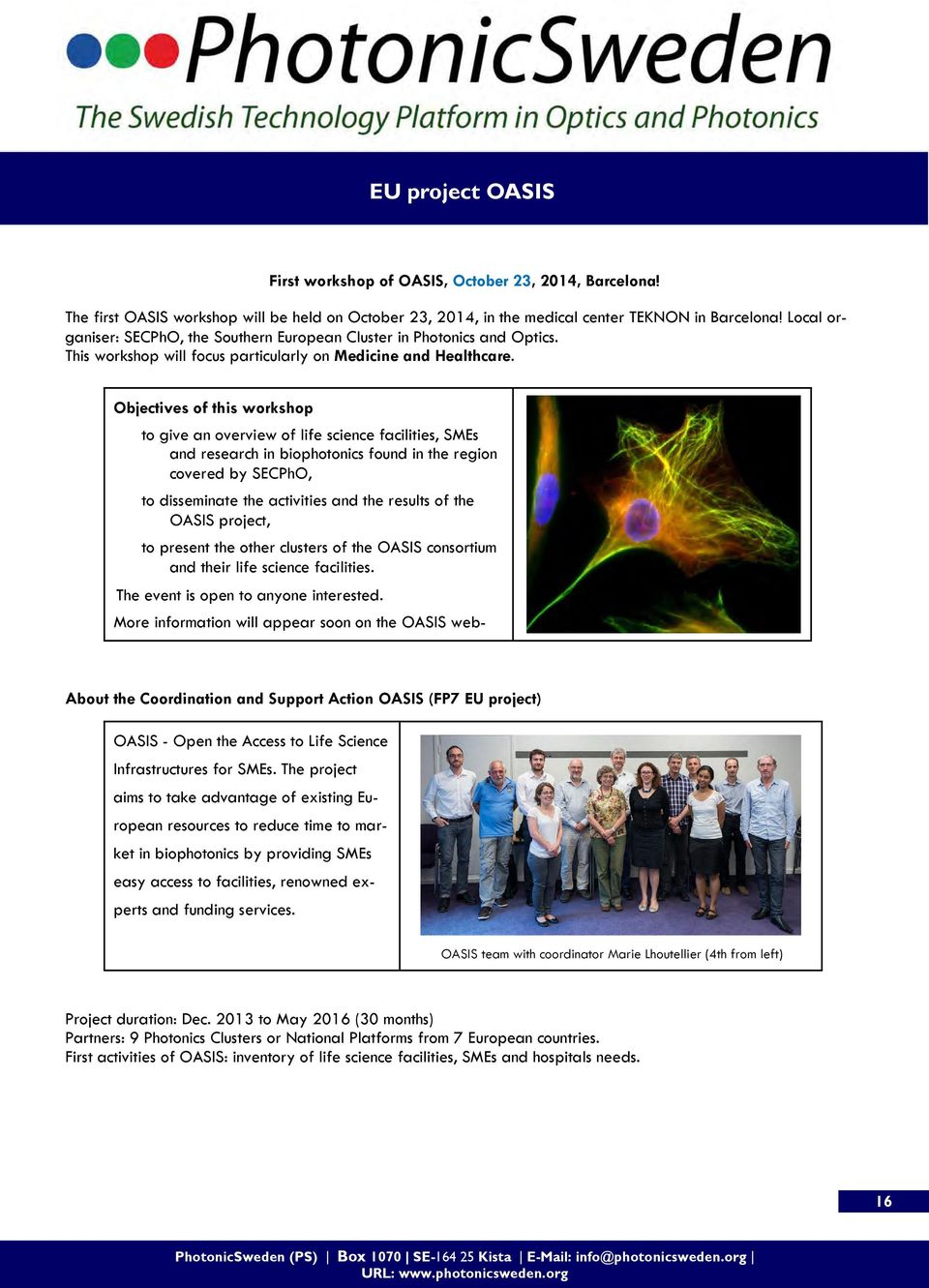 Objectives of this workshop to give an overview of life science facilities, SMEs and research in biophotonics found in the region covered by SECPhO, to disseminate the activities and the results of