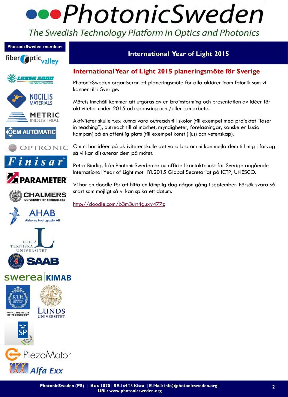 ex kunna vara outreach till skolor (till exempel med projektet laser in teaching ), outreach till allmänhet, myndigheter, föreläsningar, kanske en Lucia kampanj på en offentlig plats (till exempel