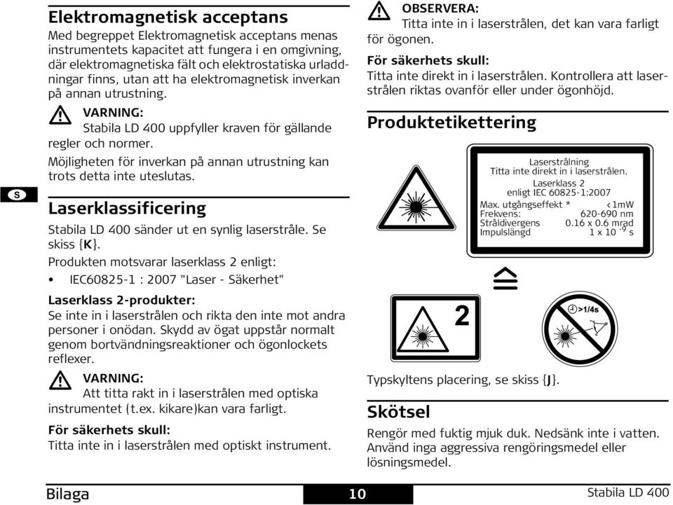 Möjligheten för inverkan på annan utrustning kan trots detta inte uteslutas. Laserklassificering tabila LD 400 sänder ut en synlig laserstråle. e skiss {K}.