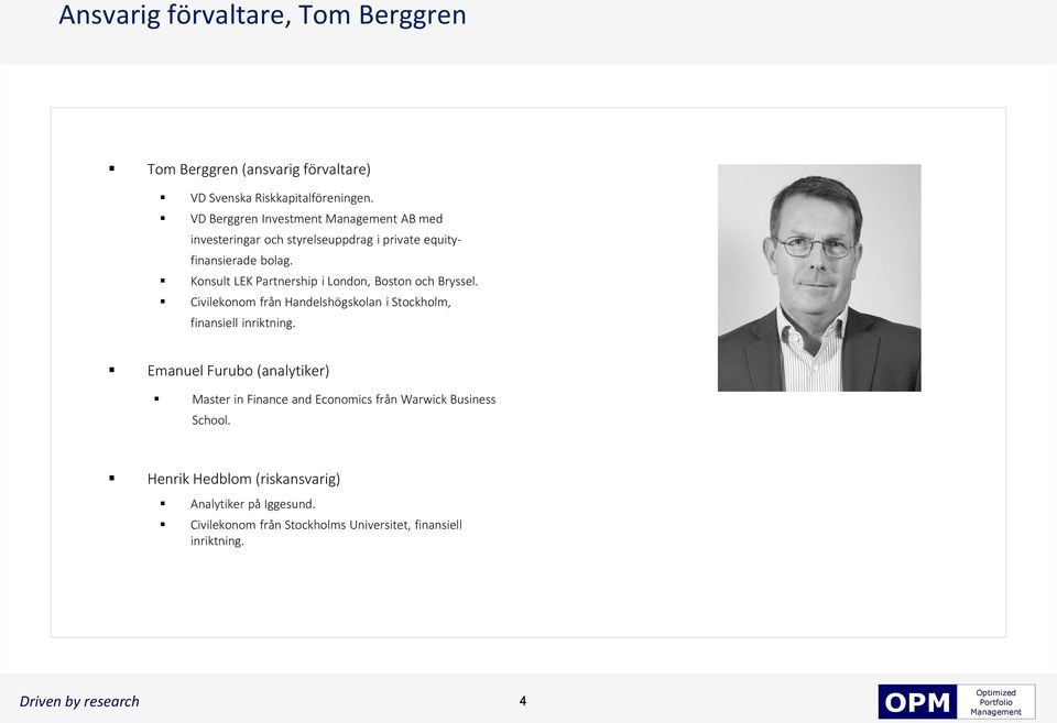 Konsult LEK Partnership i London, Boston och Bryssel. Civilekonom från Handelshögskolan i Stockholm, finansiell inriktning.