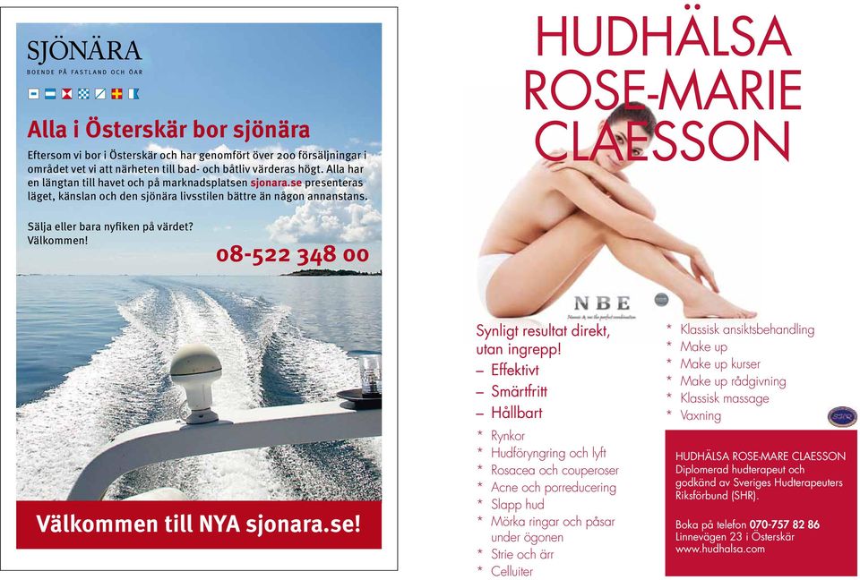 HUDHÄLSA ROSE-MARIE CLAESSON Sälja eller bara nyfiken på värdet? Välkommen! 08-522 348 00 Välkommen till NYA sjonara.se! Synligt resultat direkt, utan ingrepp!