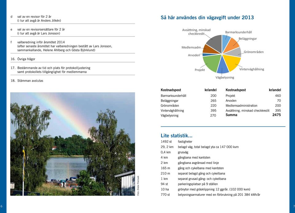 Övriga frågor vsättning, minskad checkkredit 395 2475 f valberedning inför årsmötet 2014 (efter senaste årsmötet har valberedningen bestått av Lars Jonsson, sammankallande, Helene Ahlberg och Gösta