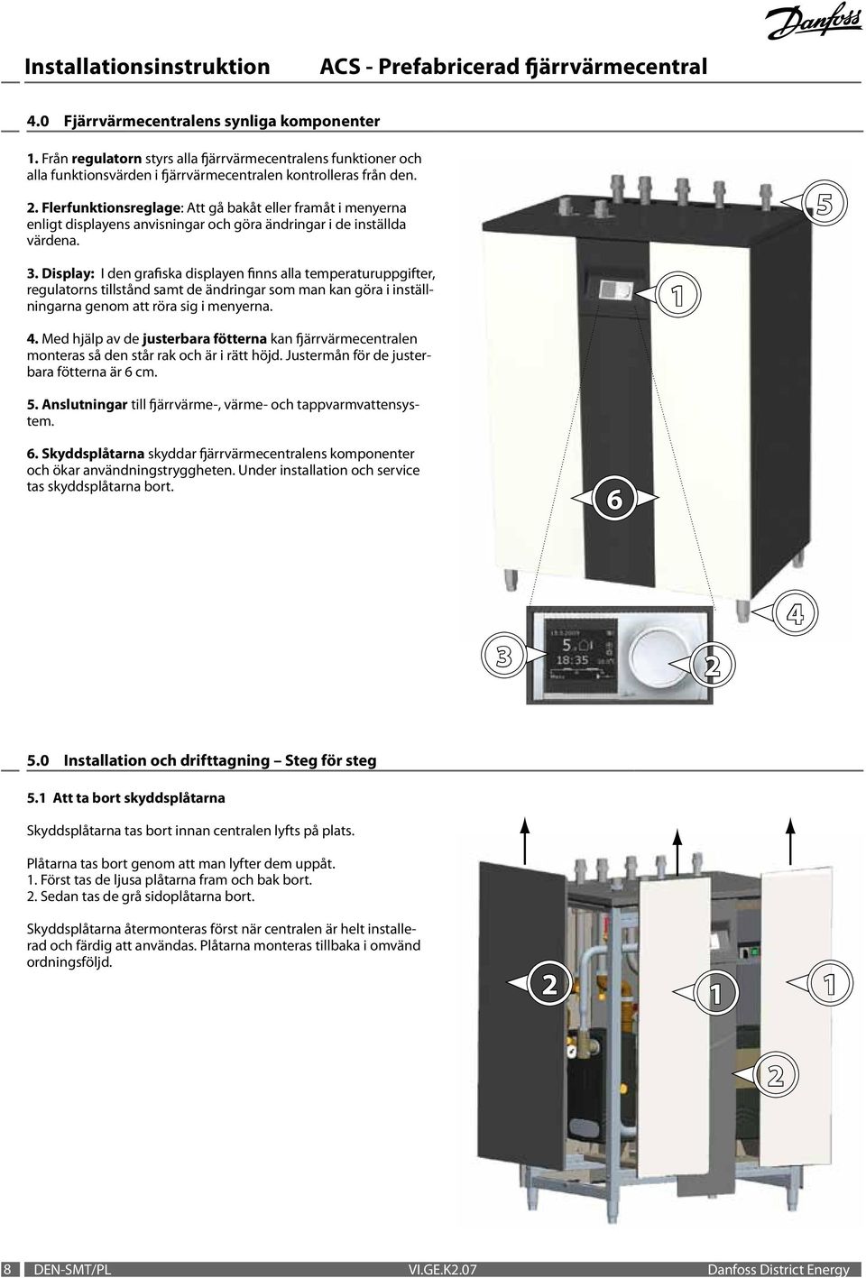 Display: I den grafiska displayen finns alla temperaturuppgifter, regulatorns tillstånd samt de ändringar som man kan göra i inställningarna genom att röra sig i menyerna. 1 4.