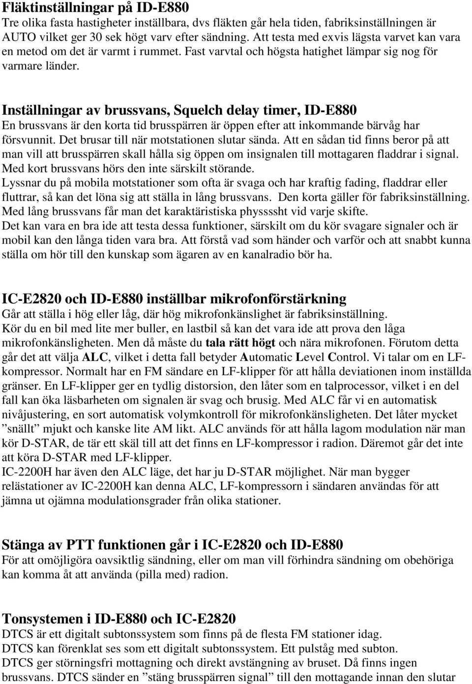 Inställningar av brussvans, Squelch delay timer, ID-E880 En brussvans är den korta tid brusspärren är öppen efter att inkommande bärvåg har försvunnit. Det brusar till när motstationen slutar sända.