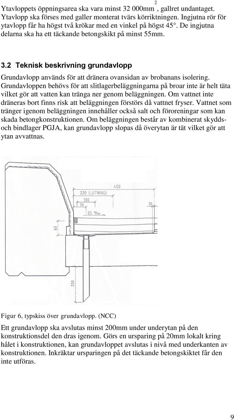 2 Teknisk beskrivning grundavlopp Grundavlopp används för att dränera ovansidan av brobanans isolering.