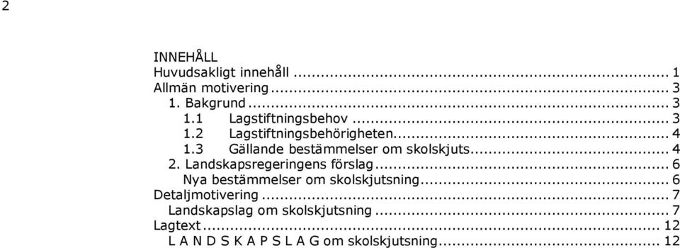 Landskapsregeringens förslag... 6 Nya bestämmelser om skolskjutsning... 6 Detaljmotivering.