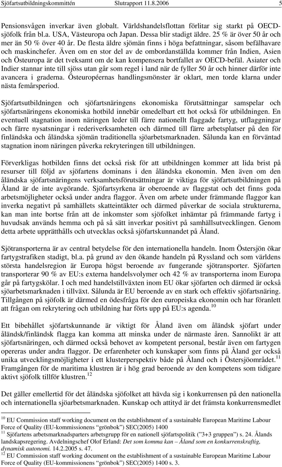 Även om en stor del av de ombordanställda kommer från Indien, Asien och Östeuropa är det tveksamt om de kan kompensera bortfallet av OECD-befäl.