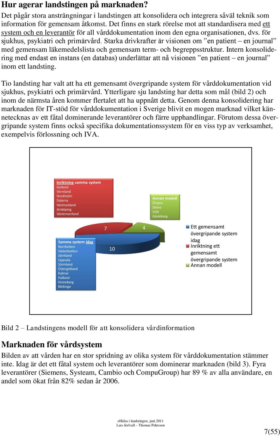 Starka drivkrafter är visionen om en patient en journal med gemensam läkemedelslista och gemensam term- och begreppsstruktur.