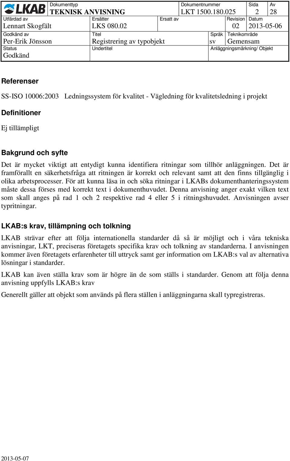 mycket viktigt att entydigt kunna identifiera ritningar som tillhör anläggningen.