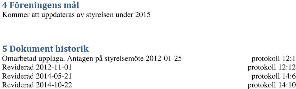 Antagen på styrelsemöte 2012-01-25 protokoll 12:1 Reviderad