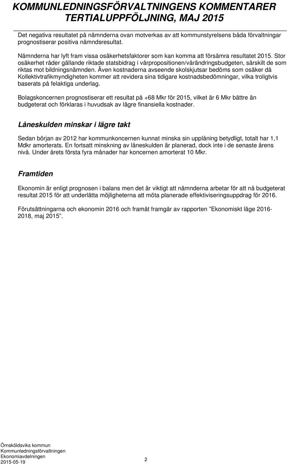 Stor osäkerhet råder gällande riktade statsbidrag i vårpropositionen/vårändringsbudgeten, särskilt de som riktas mot bildningsnämnden.