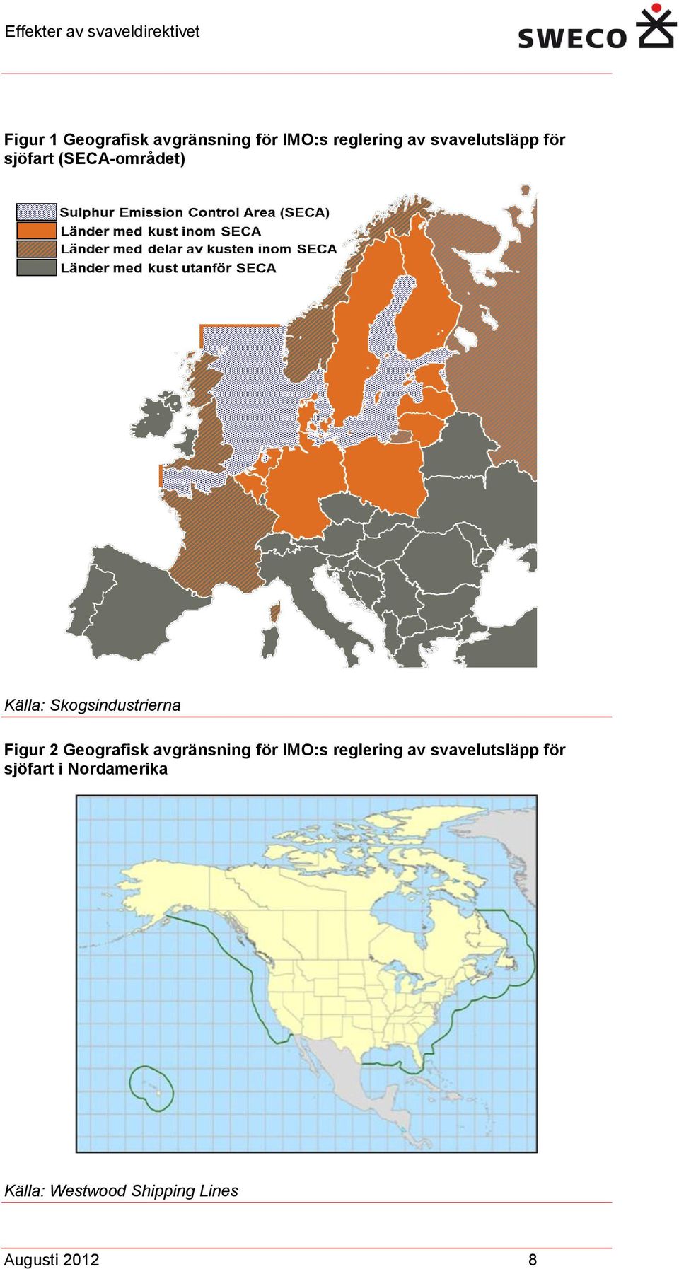 Skogsindustrierna Figur 2 Geografisk avgränsning för IMO:s