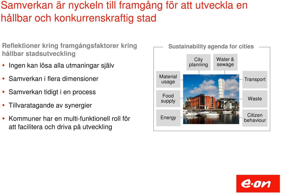 planning Water & sewage Samverkan i flera dimensioner Samverkan tidigt i en process Tillvaratagande av synergier Kommuner