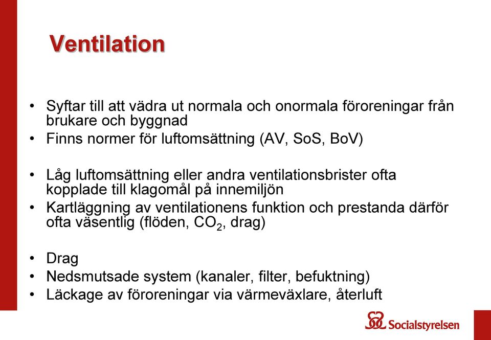 klagomål på innemiljön Kartläggning av ventilationens funktion och prestanda därför ofta väsentlig (flöden,