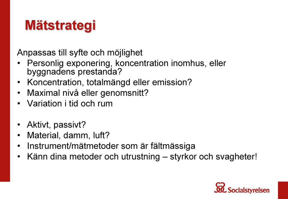 Maximal nivå eller genomsnitt? Variation i tid och rum Aktivt, passivt?