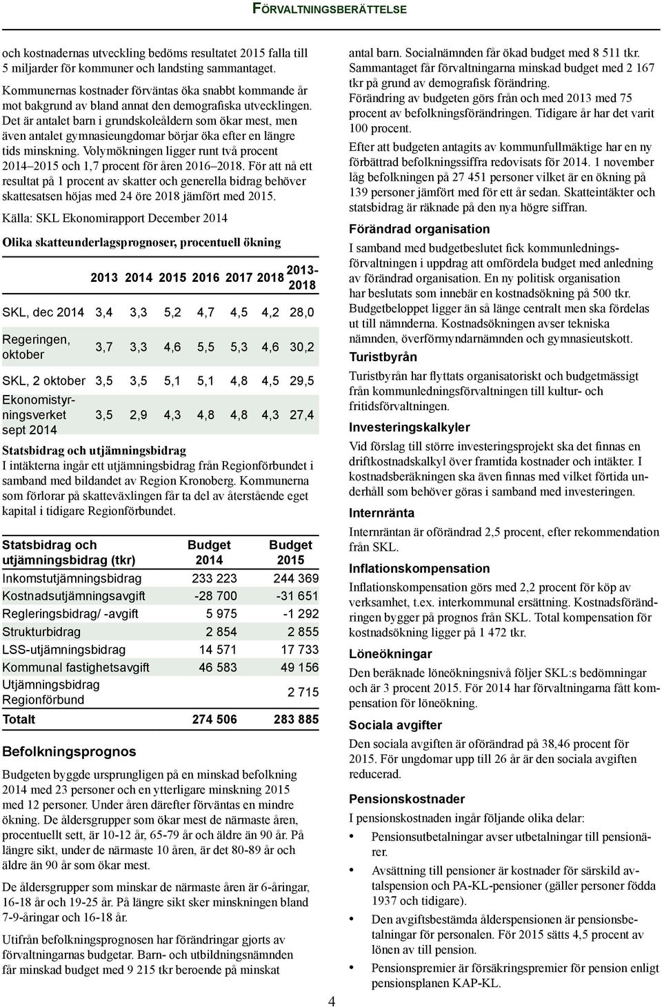 Det är antalet barn i grundskoleåldern som ökar mest, men även antalet gymnasieungdomar börjar öka efter en längre tids minskning.