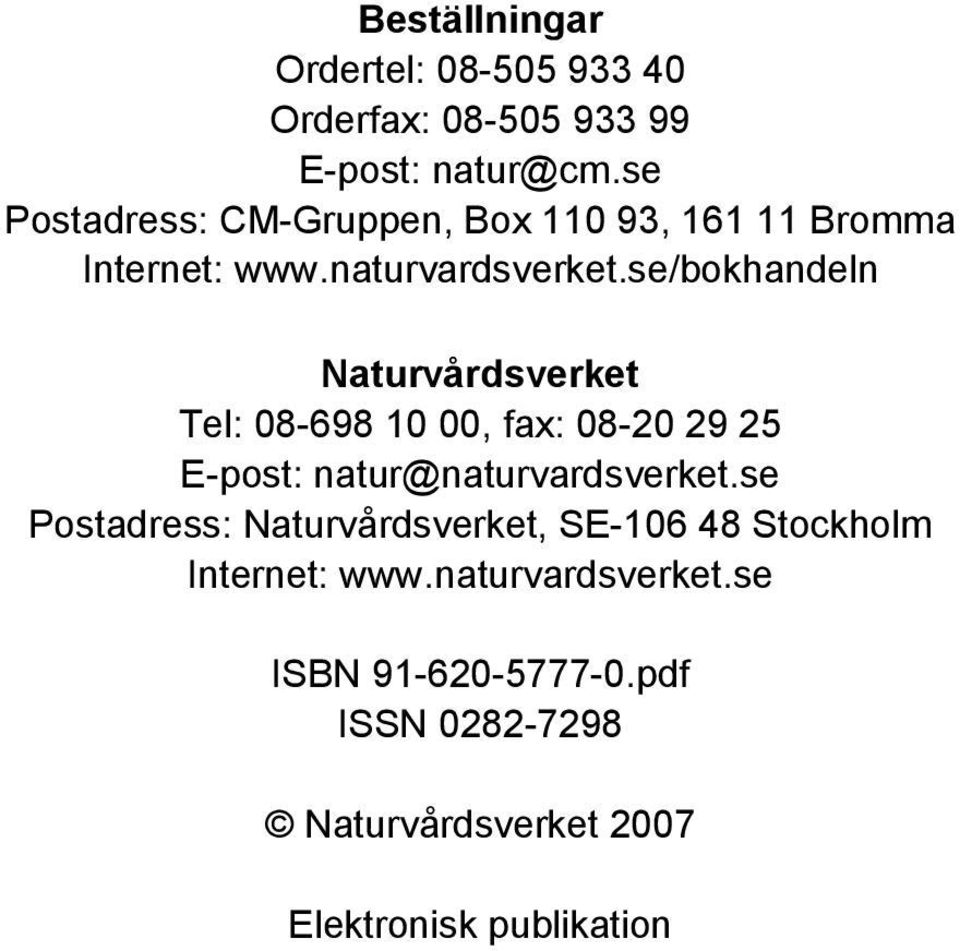 se/bokhandeln Naturvårdsverket Tel: 08-698 10 00, fax: 08-20 29 25 E-post: natur@naturvardsverket.