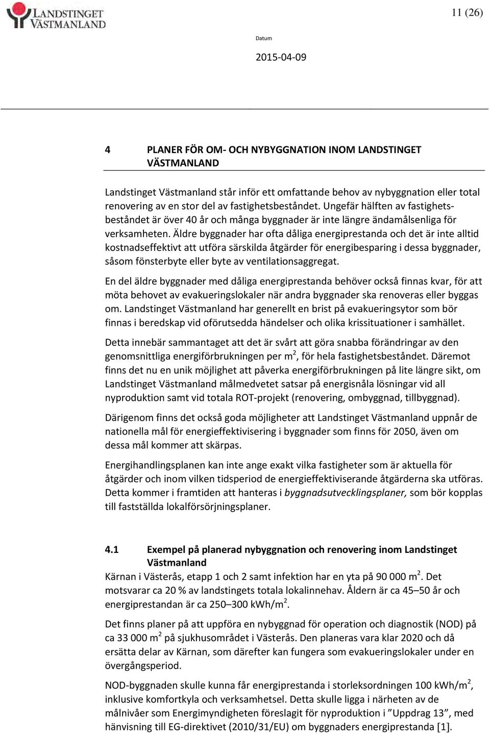 Äldre byggnader har ofta dåliga energiprestanda och det är inte alltid kostnadseffektivt att utföra särskilda åtgärder för energibesparing i dessa byggnader, såsom fönsterbyte eller byte av