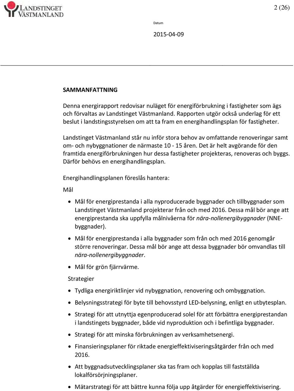 Landstinget Västmanland står nu inför stora behov av omfattande renoveringar samt om och nybyggnationer de närmaste 10 15 åren.