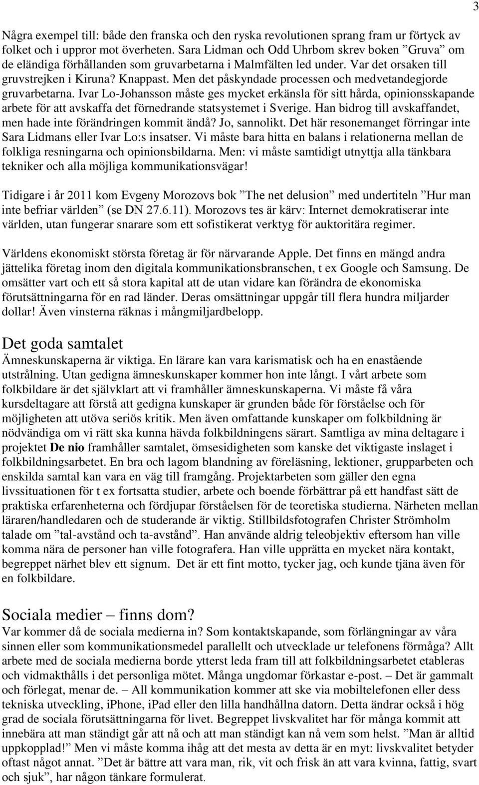 Men det påskyndade processen och medvetandegjorde gruvarbetarna.