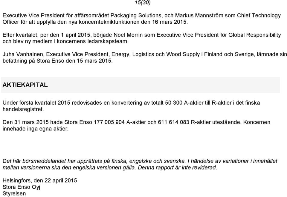 Juha Vanhainen, Executive Vice President, Energy, Logistics och Wood Supply i Finland och Sverige, lämnade sin befattning på Stora Enso den 15 mars 2015.